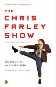 Title: The Chris Farley Show: A Biography in Three Acts, Author: Tom Farley Jr.