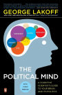 The Political Mind: A Cognitive Scientist's Guide to Your Brain and Its Politics