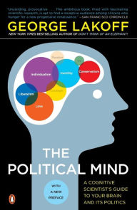 Title: The Political Mind: A Cognitive Scientist's Guide to Your Brain and Its Politics, Author: George Lakoff