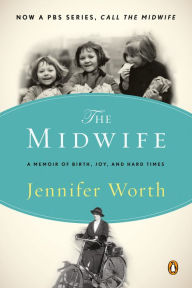 Title: The Midwife: A Memoir of Birth, Joy, and Hard Times, Author: Jennifer Worth
