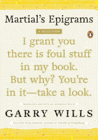 Title: Martial's Epigrams: A Selection, Author: Garry Wills