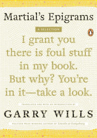 Title: Martial's Epigrams: A Selection, Author: Garry Wills