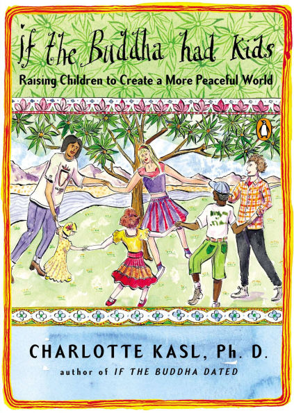 If the Buddha Had Kids: Raising Children to Create a More Peaceful World