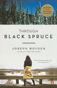 Title: Through Black Spruce: A Novel, Author: Joseph Boyden