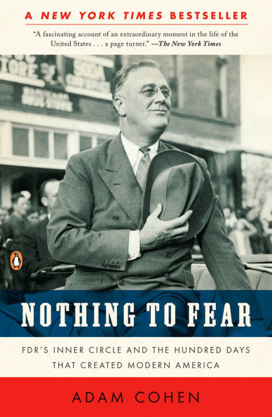 Nothing to Fear: FDR's Inner Circle and the Hundred Days That Created Modern America