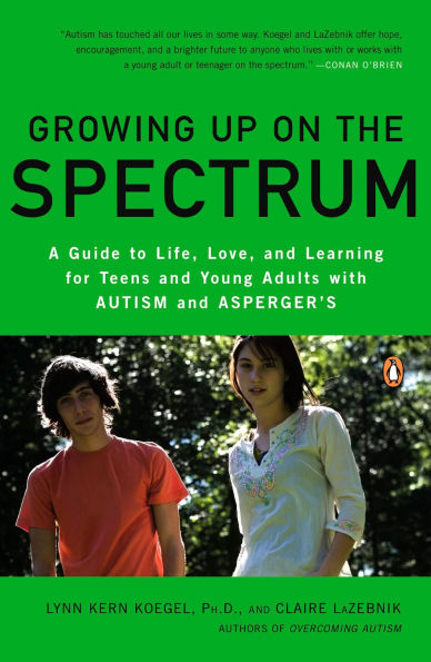 Growing Up on the Spectrum: A Guide to Life, Love, and Learning for Teens Young Adults with Autism Asperger's