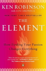 Title: The Element: How Finding Your Passion Changes Everything, Author: Ken Robinson PhD