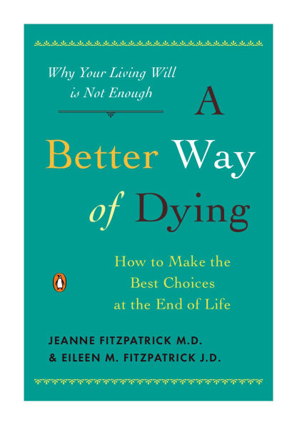 A Better Way of Dying: How to Make the Best Choices at End Life