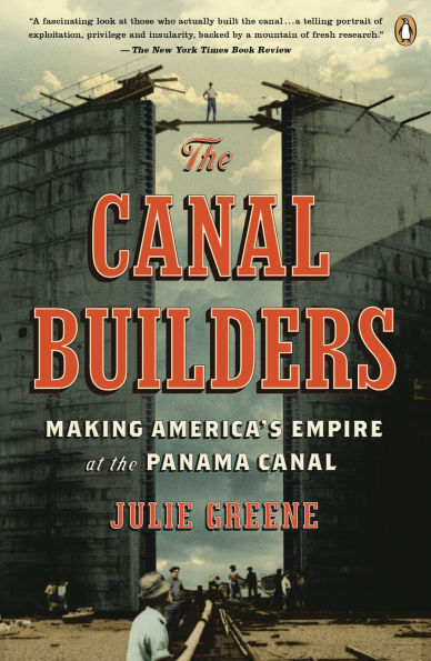 the Canal Builders: Making America's Empire at Panama