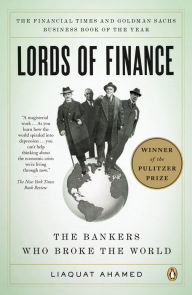 Lords Of Finance The Bankers Who Broke The World By