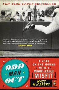 Title: Odd Man Out: A Year on the Mound with a Minor League Misfit, Author: Matt McCarthy
