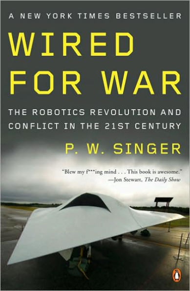 Wired for War: The Robotics Revolution and Conflict in the 21st Century