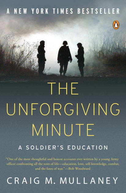 The Unforgiving Minute: A Soldier's Education by Craig M. Mullaney ...