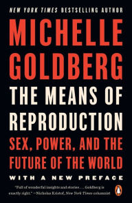 Title: The Means of Reproduction: Sex, Power, and the Future of the World, Author: Michelle Goldberg