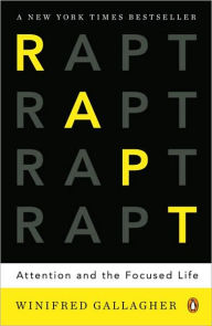 Title: Rapt: Attention and the Focused Life, Author: Winifred Gallagher