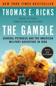 Title: The Gamble: General Petraeus and the American Military Adventure in Iraq, Author: Thomas E. Ricks