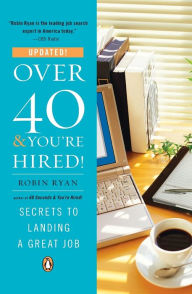 Title: Over 40 & You're Hired!: Secrets to Landing a Great Job, Author: Robin Ryan