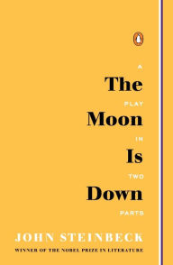 Title: The Moon Is Down: A Play in Two Parts, Author: John Steinbeck