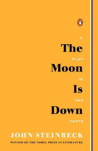 Title: The Moon Is Down: A Play in Two Parts, Author: John Steinbeck