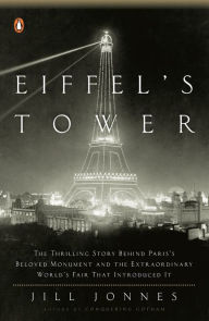 Title: Eiffel's Tower: The Thrilling Story Behind Paris's Beloved Monument and the Extraordinary World's Fair That Introduced It, Author: Jill Jonnes