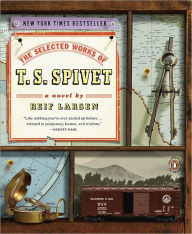 Title: The Selected Works of T. S. Spivet, Author: Reif Larsen