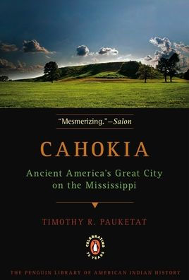 Cahokia: Ancient America's Great City on the Mississippi