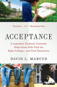 Title: Acceptance: A Legendary Guidance Counselor Helps Seven Kids Find the Right Colleges -- and Find Themselves, Author: David L. Marcus