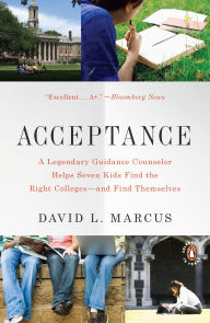 Title: Acceptance: A Legendary Guidance Counselor Helps Seven Kids Find the Right Colleges -- and Find Themselves, Author: David L. Marcus
