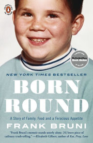 Title: Born Round: A Story of Family, Food and a Ferocious Appetite, Author: Frank Bruni