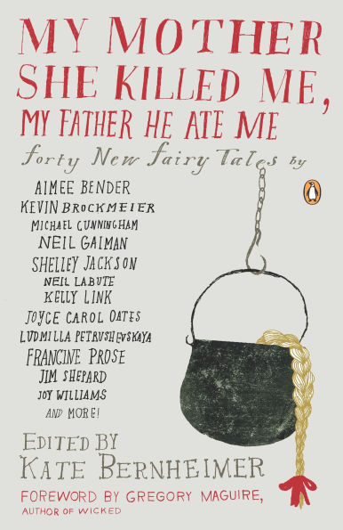 My Mother She Killed Me, Father He Ate Me: Forty New Fairy Tales