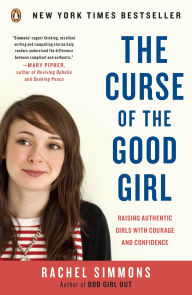 Title: The Curse of the Good Girl: Raising Authentic Girls with Courage and Confidence, Author: Rachel Simmons