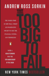 Title: Too Big to Fail: The Inside Story of How Wall Street and Washington Fought to Save the Financial System - and Themselves, Author: Andrew Ross Sorkin