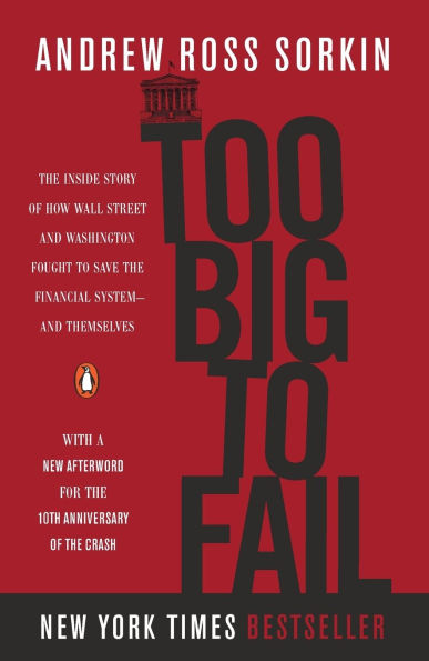 Too Big to Fail: the Inside Story of How Wall Street and Washington Fought Save Financial System - Themselves