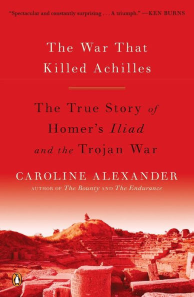the War That Killed Achilles: True Story of Homer's Iliad and Trojan