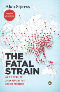 Title: The Fatal Strain: On the Trail of Avian Flu and the Coming Pandemic, Author: Alan Sipress