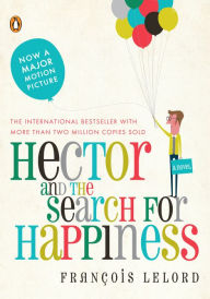 Title: Hector and the Search for Happiness: A Novel, Author: Francois Lelord