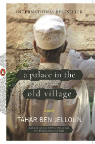 Title: A Palace in the Old Village: A Novel, Author: Tahar Ben Jelloun