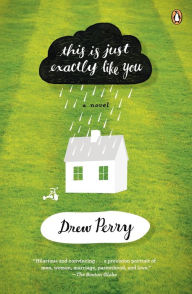 Title: This Is Just Exactly Like You: A Novel, Author: Drew Perry