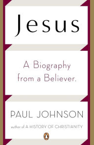 Title: Jesus: A Biography from a Believer., Author: Paul Johnson