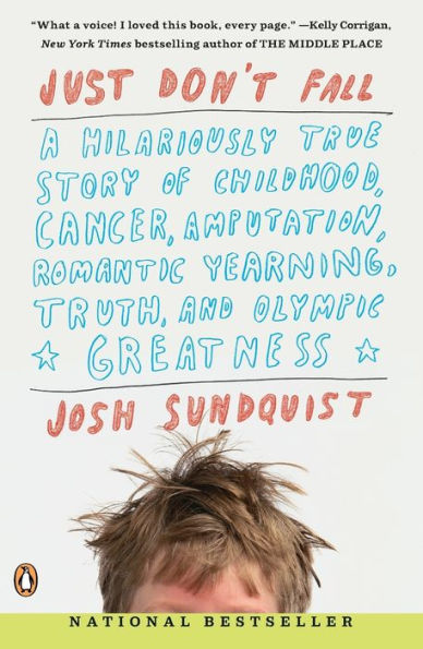 Just Don't Fall: A Hilariously True Story of Childhood, Cancer, Amputation, Romantic Yearning, Truth, and Olympic Greatness
