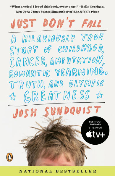 Just Don't Fall: A Hilariously True Story of Childhood, Cancer, Amputation, Romantic Yearning, Truth, and Olympic Greatness