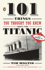 101 Things You Thought You Knew About the Titanic . . . but Didn't!
