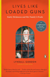 Title: Lives Like Loaded Guns: Emily Dickinson and Her Family's Feuds, Author: Lyndall Gordon