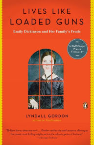 Title: Lives Like Loaded Guns: Emily Dickinson and Her Family's Feuds, Author: Lyndall Gordon