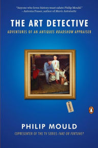 Title: The Art Detective: Adventures of an Antiques Roadshow Appraiser, Author: Philip Mould