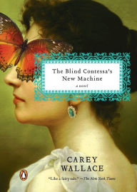 Title: The Blind Contessa's New Machine: A Novel, Author: Carey Wallace