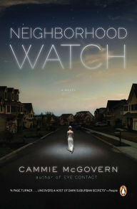 Title: Neighborhood Watch: A Novel, Author: Cammie McGovern