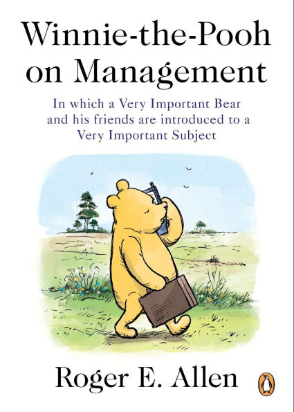 Winnie-the-Pooh on Management: Which a Very Important Bear and His Friends Are Introduced to Subject