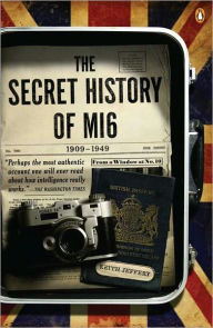 Title: The Secret History of MI6: 1909-1949, Author: Keith Jeffery