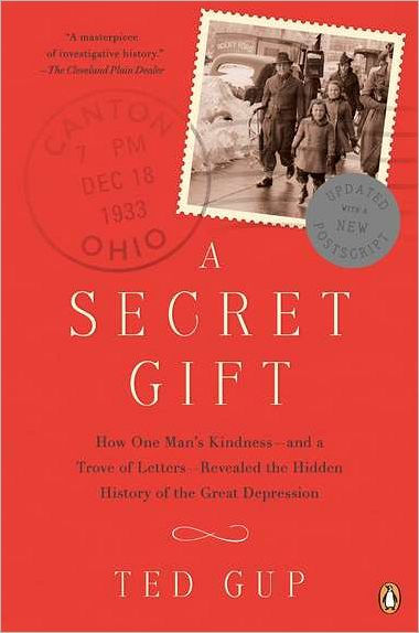 a Secret Gift: How One Man's Kindness - and Trove of Letters Revealed the Hidden History Great Depression